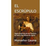 EL ESCRÚPULO: Según la doctrina de San Francisco de Sales y San Alfonso de Ligorio