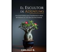 El Escultor de Adeniums: Una Guía Práctica para Transformar tu Rosa del Desierto en una Obra de Arte Viviente.