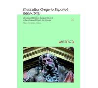 El escultor Gregorio Español (1554-1631) y los seguidores de Gaspar Becerra en la antigua diócesis de Astorga: 2 (ARTEFACTA)