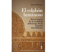 El eslabón luminoso. Pervivencia de la realidad milenaria de la España musulmana (Clío. Crónicas de la historia)