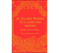 El Eslabón Perdido en el Espiritismo Moderno. Traducción al Español del libro "The missing link in modern spiritualism" by A. Leah Underhill Fox