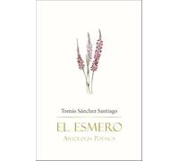 El esmero: Antología poética: 2 (Encuentros con la Poesía)