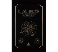 El Esotericón: Tratado de esoterismo: 8 (BIBLIOTECA DE LA TRADICIÓN HERMÉTICA)