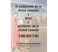 El esoterismo de la divina comedia y Booz o el filósofo de la ciudad humana: Disertación filosófica inspirada en "la divina comedia" de Dante