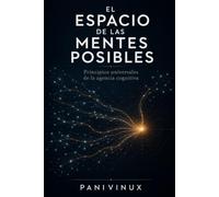 EL ESPACIO DE LAS MENTES POSIBLES: Principios universales de la agencia cognitiva