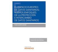 El Espacio Europeo de Datos Sanitarios: nuevos enfoques de la protección e intercambio de datos sanitarios (Monografía)