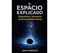 El espacio explicado: Dimensiones, geometría y la forma real del universo