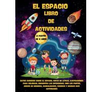 El Espacio Libro de Actividades: A Partir de 6 años. Curiosidades sobre el Espacio, Ilustraciones, Sopas de Letras, Unir los Puntos, Sudokus y muchas más.