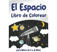 El Espacio: Libro de Colorear para Niños de 4 a 8 Años: Cohetes, astronautas, planetas, estrellas y mucho más