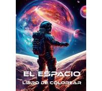 El Espacio Libro De Colorear: Una Colección de , Astronautas, Naves Espaciales y Galaxias Ilustraciones
