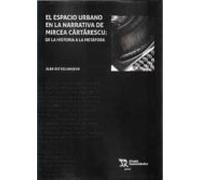 El Espacio Urbano En La Narrativa De Mircea Cartarescu: De La Historia