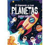El Espacio Y Los Planetas Para Niños: Explora el Sistema Solar con divertidos Astronautas, Llanetas y Cohetes.