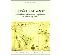El español en tres mundos: Retenciónes y contactos lingüísticos en América y África (Serie Lingüística y filología) (SIN COLECCION)