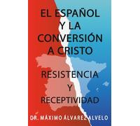EL ESPAÑOL Y LA CONVERSIÓN A CRISTO: RESISTENCIA Y RECEPTIVIDAD