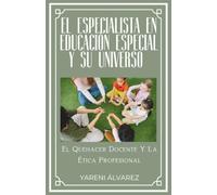 El Especialista En Educación Especial Y Su Universo: El Quehacer Docente Y La Ética Profesional