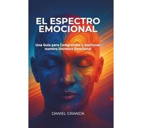 El Espectro Emocional: Una Guía para Comprender y Gestionar nuestro Universo Emocional