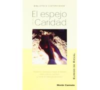 El espejo de la caridad: Posee la caridad y nada te faltará; descuida la caridad, nada te será provechoso (BIBLIOTECA CISTERCIENSE)