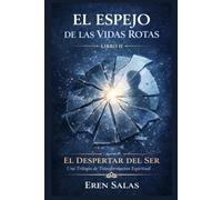 El Espejo de las Vidas Rotas: Una novela de transformación espiritual, sanación emocional y propósito de vida: 2 (Saga El Despertar del Ser: Una ... Sanación Emocional y Propósito de Vida)