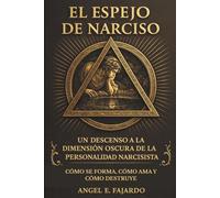 EL ESPEJO DE NARCISO: UN DESCENSO A LA DIMENSIÓN OSCURA DE LA PERSONALIDAD NARCISISTA
