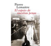 El espejo de nuestras penas (Los hijos del desastre 3) | Pierre Lemaitre