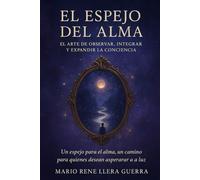 El Espejo del Alma: El Arte de Observar,Integrar y Expandir la Conciencia