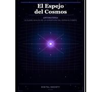 El Espejo del Cosmos: Antimateria, la Clave Oculta de la Curvatura del Espacio-Tiempo: 1 (Ciencia y Sociedad)