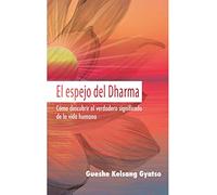 El Espejo Del Dharma: Como Descubrir El Verdadero Significado De La Vi