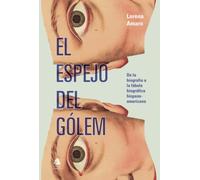 El espejo del gólem: De la biografa a la fábula biográfica hispanoamericana