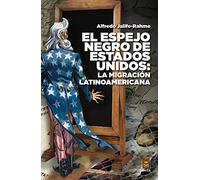 El espejo negro de Estados Unidos: La migración Latinoamericana