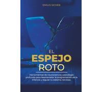 El Espejo Roto: Una guía neurobiológica y práctica para sanar las heridas del apego, desactivar el autosabotaje y recuperar tu verdadera identidad ... y Psicología profunda del trauma)