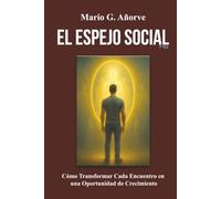 EL ESPEJO SOCIAL: Cómo Transformar Cada Encuentro en una Oportunidad de Crecimiento