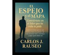 EL ESPEJO Y EL MAPA: Sé el líder que tu vida te pide