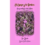 El Espejo y la Sombra: Arqueología del Alma (Tea Lludo)