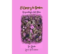 El Espejo y la Sombra: Arqueología del Alma (Tea Lludo)