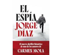 El espía: el nuevo thriller histórico de uno de los autores de Carmen Mola (Autores Españoles e Iberoamericanos)