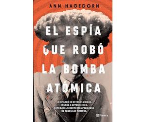 El Espía Que Robó La Bomba Atómica: The Atomic Spy in America Who Got Away; Se infiltro en estados unidos. Engano a oppenheimer. Extrajo el secreto mas peligroso de todos los tiempos.