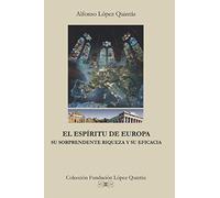 El Espíritu de Europa: Su sorprendente riqueza y su eficacia (Colección Fundación López Quintás)