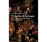 El espíritu de la imagen: Arte y religión en el mundo hispánico de la Contrarreforma (Historia. Serie mayor)