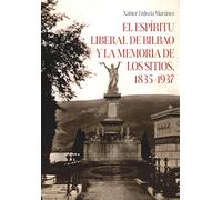 EL ESPÍRITU LIBERAL DE BILBAO Y LA MEMORIA DE LOS SITIOS, 1835-1937