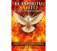 El Espíritu Santo, el Alma Viva de la Gracia: Estudio Teológico y Espiritual sobre el Espíritu Santo y su poder transformador en tu Vida!