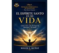 EL ESPÍRITU SANTO EN MI VIDA: Cómo vivir cada día bajo Su dirección y Su poder: 6 (PROGRAMA INTERNACIONAL DE DISCIPULADO PARA NUEVOS CREYENTES)