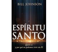 El Espíritu Santo: Quién Es Y Por Qué No Podemos Vivir Sin Él