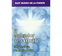 El esplendor de Amar: El Padre, el Hijo y la Alegría de Dios (Mística y Místicos)