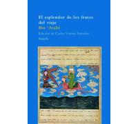 El esplendor de los frutos del viaje | Ibn 'arabî , Carlos Varona Narvión