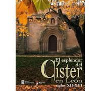 El esplendor del Císter en León. Siglos XII-XIII (SIN COLECCION)
