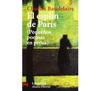 El esplín de París: Pequeños poemas en prosa (El Libro De Bolsillo - Literatura)