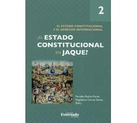 ¿El Estado constitucional en jaque? Tomo II. El Estado constitucional y el derecho internacional