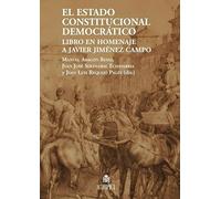 El estado constitucional y democrático: Libro homenaje a Javier Jiménez Campo