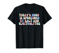 El estado de ánimo actual está patrocinado por la sal y los electrolitos Camiseta