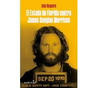 El estado de Florida contra James Douglas Morrison: El juicio que buscó cancelar a Morrison y precipitó su mue (LIBROS SINGULARES)